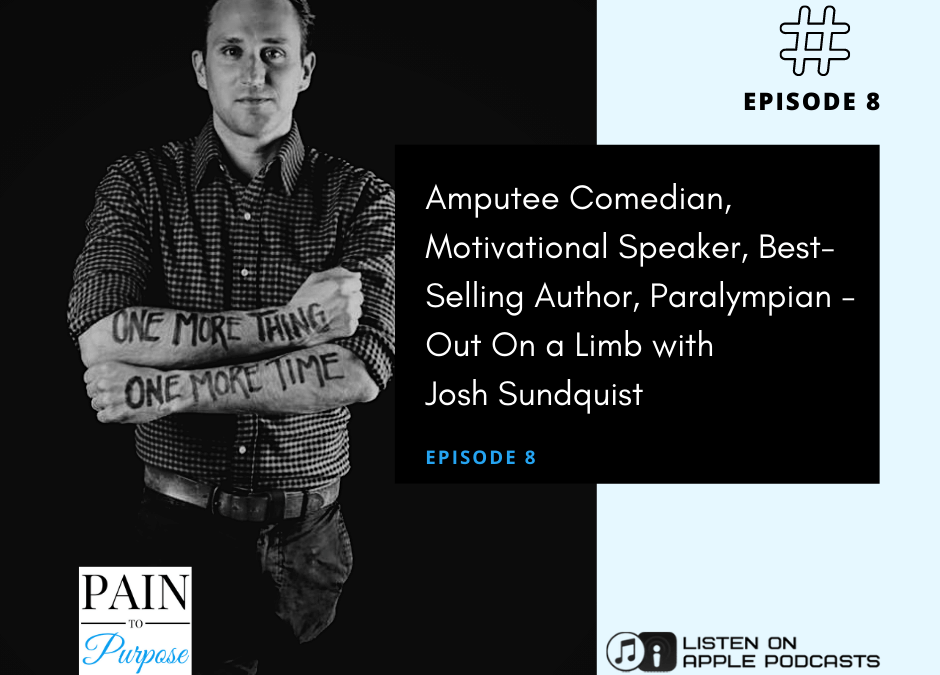 Ep 8: Josh Sundquist: Can Laughter Heal the Pain of Losing a Leg to Cancer?